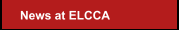 News at ELCCA